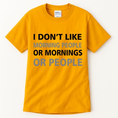 I Don't Like Mornings Or People Tall T-Shirt