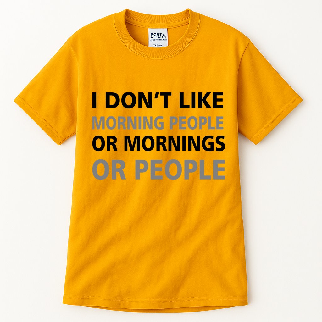 I Don't Like Mornings Or People Tall T-Shirt
