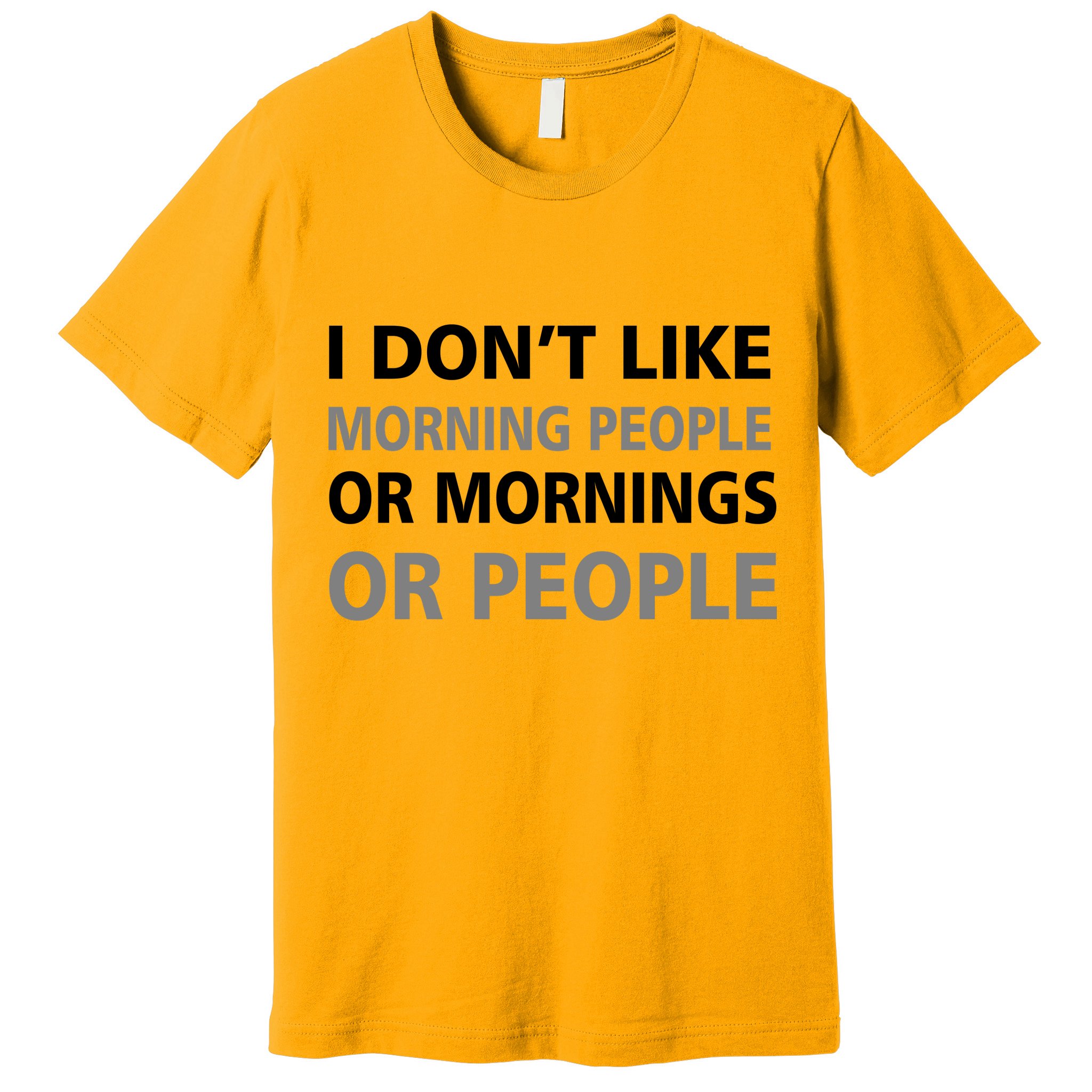 I Don't Like Mornings Or People Premium T-Shirt