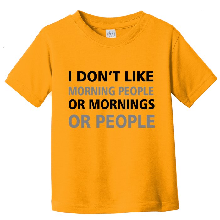 I Don't Like Mornings Or People Toddler T-Shirt