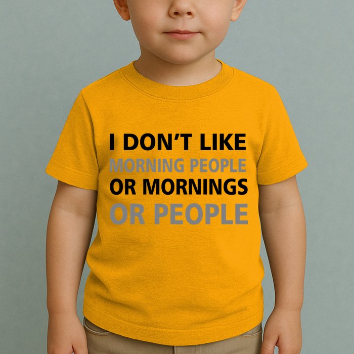 I Don't Like Mornings Or People Toddler T-Shirt