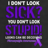 I Don't Look Sick Stupid Fibromyalgia Awareness Tumbler