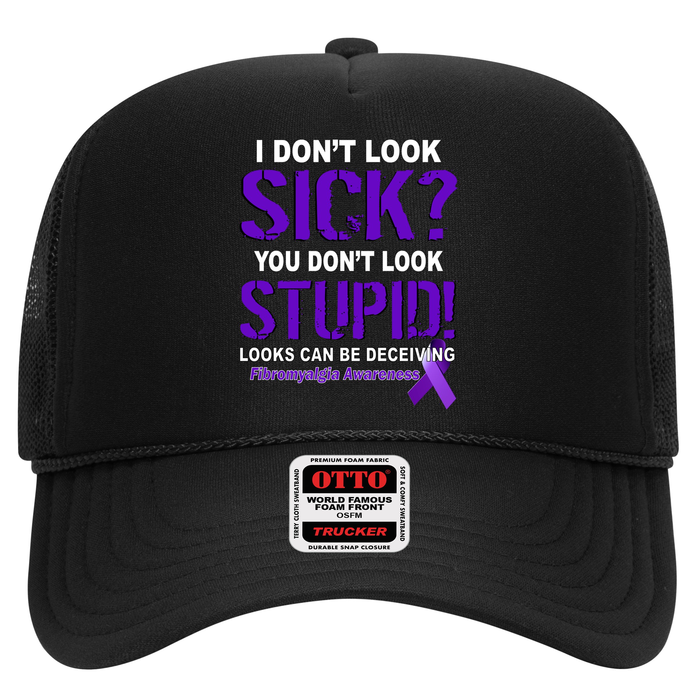 I Don't Look Sick Stupid Fibromyalgia Awareness Hat