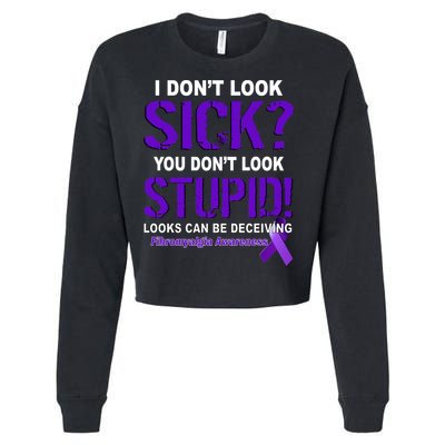 I Don't Look Sick Stupid Fibromyalgia Awareness Cropped Pullover Crew
