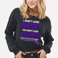 I Don't Look Sick Stupid Fibromyalgia Awareness Cropped Pullover Crew