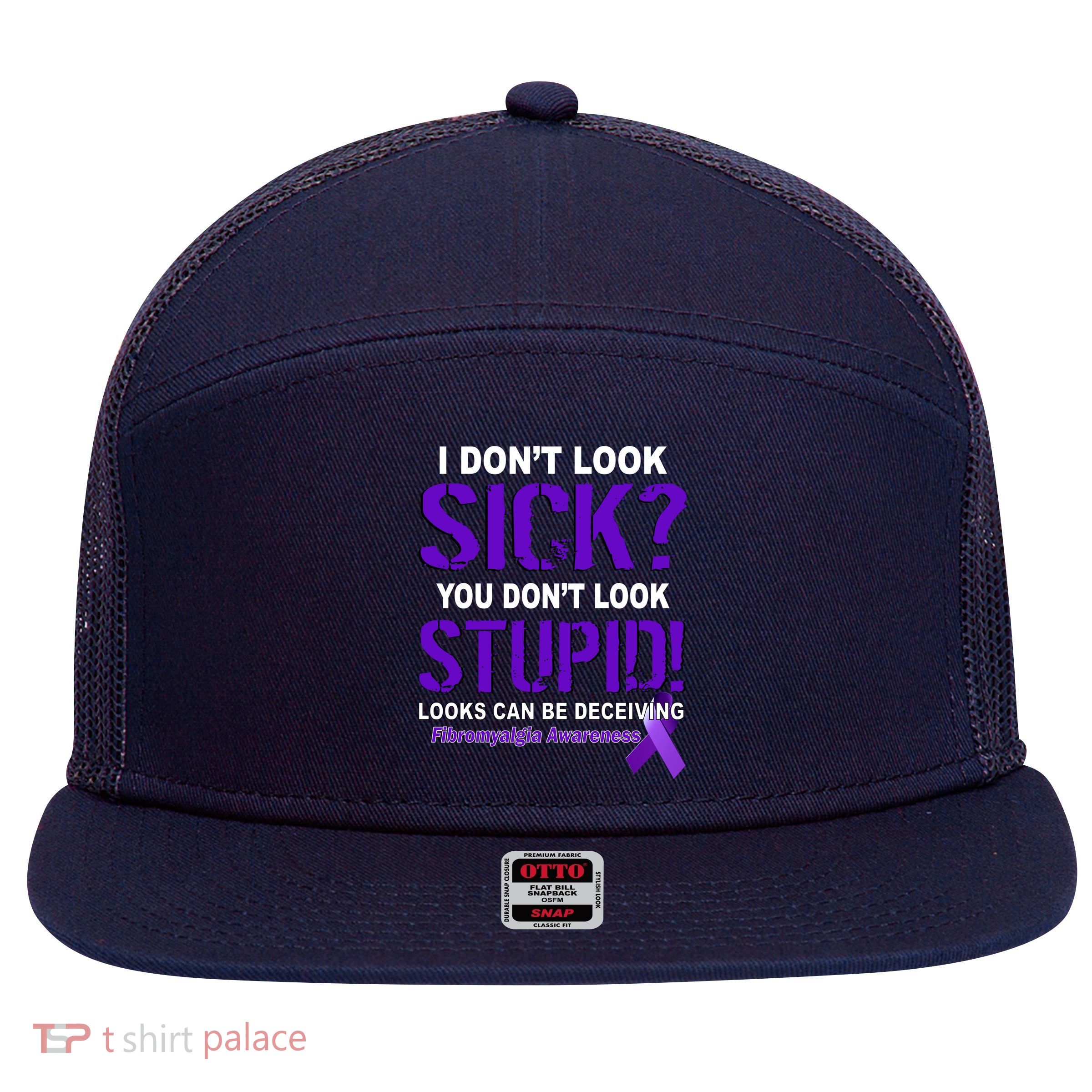 I Don't Look Sick Stupid Fibromyalgia Awareness 7 Panel Mesh Trucker Snapback Hat