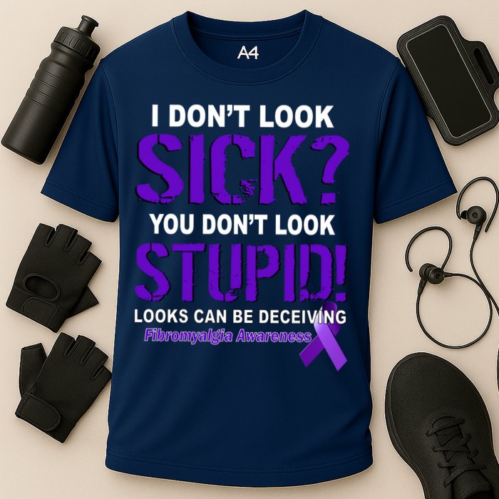 I Don't Look Sick Stupid Fibromyalgia Awareness Performance Shirt