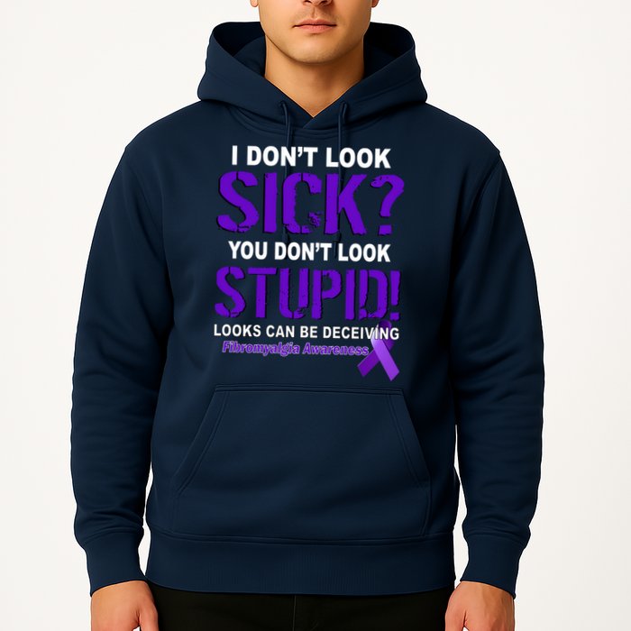 I Don't Look Sick Stupid Fibromyalgia Awareness Hoodie