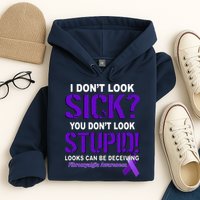 I Don't Look Sick Stupid Fibromyalgia Awareness Hoodie