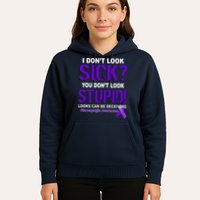 I Don't Look Sick Stupid Fibromyalgia Awareness Hoodie