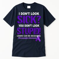 I Don't Look Sick Stupid Fibromyalgia Awareness Tall T-Shirt