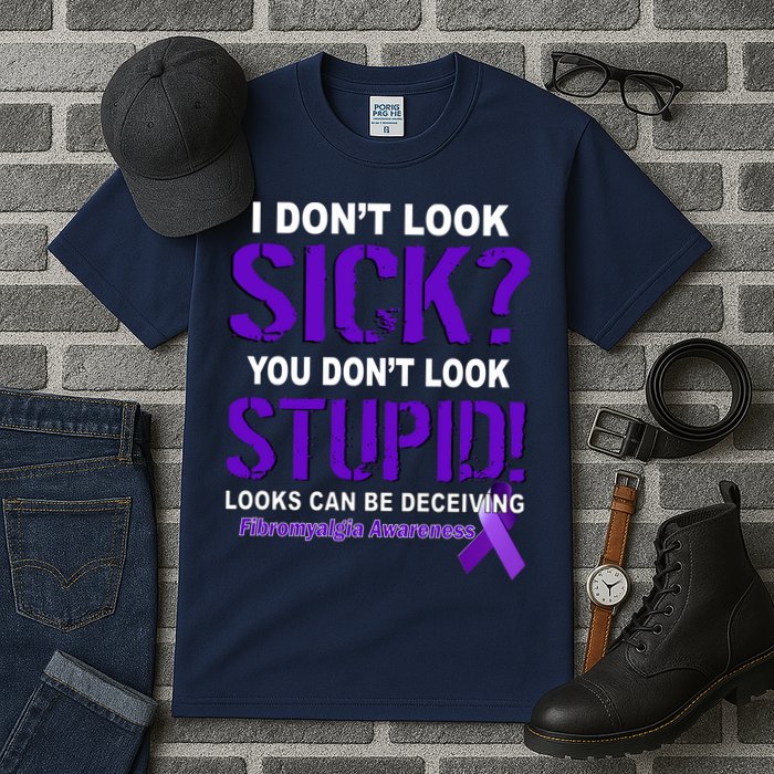 I Don't Look Sick Stupid Fibromyalgia Awareness Tall T-Shirt