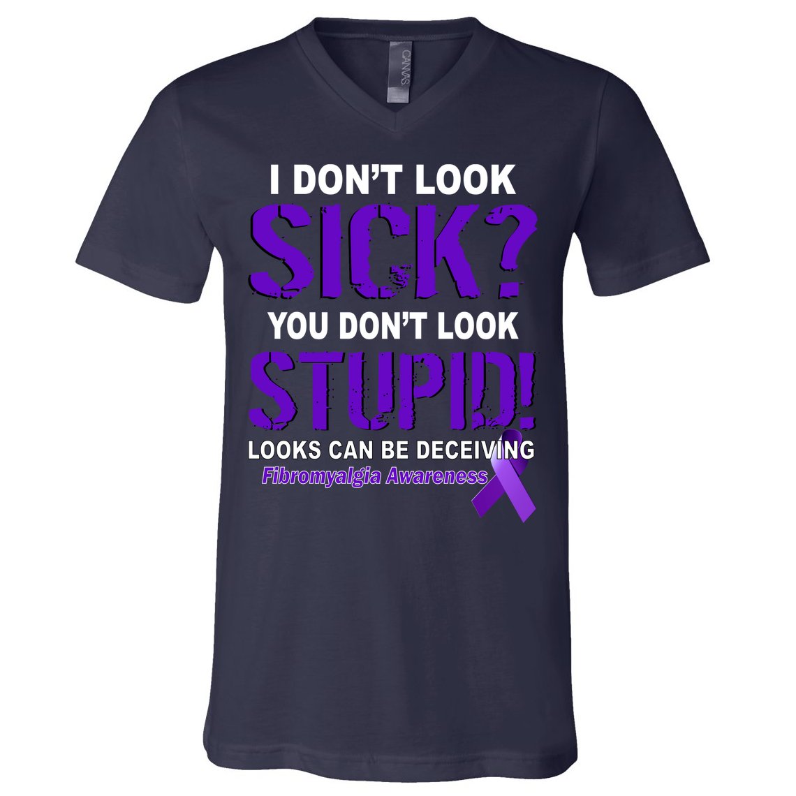 I Don't Look Sick Stupid Fibromyalgia Awareness V-Neck T-Shirt
