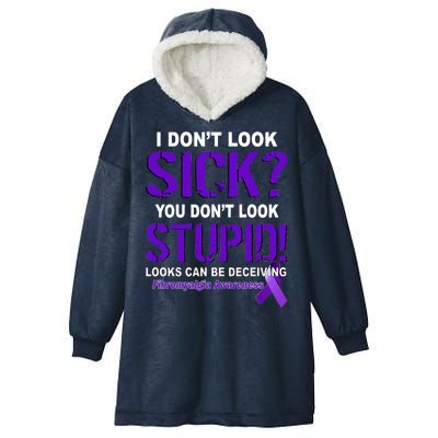 I Don't Look Sick Stupid Fibromyalgia Awareness Hooded Wearable Blanket