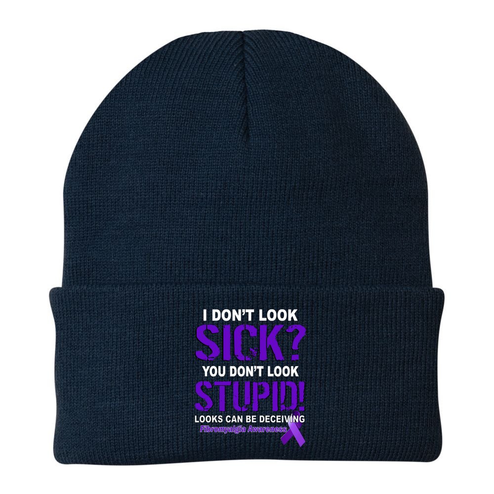 I Don't Look Sick Stupid Fibromyalgia Awareness Beanie
