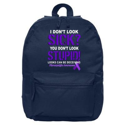 I Don't Look Sick Stupid Fibromyalgia Awareness 16 in Basic Backpack