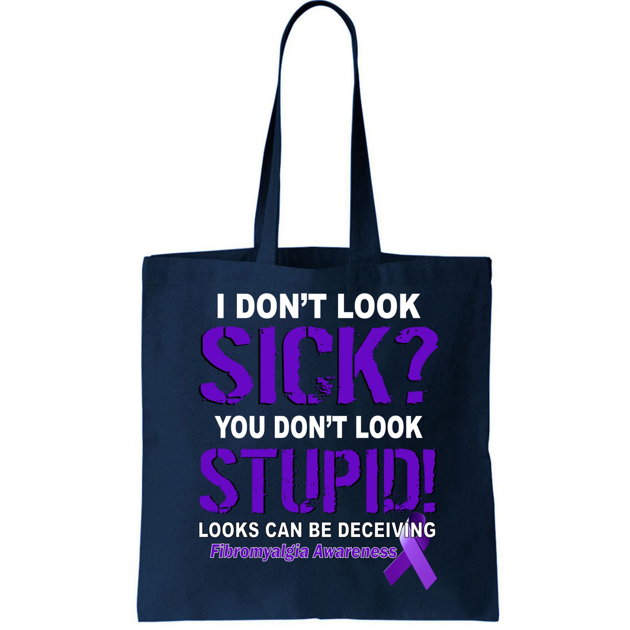 I Don't Look Sick Stupid Fibromyalgia Awareness Bag