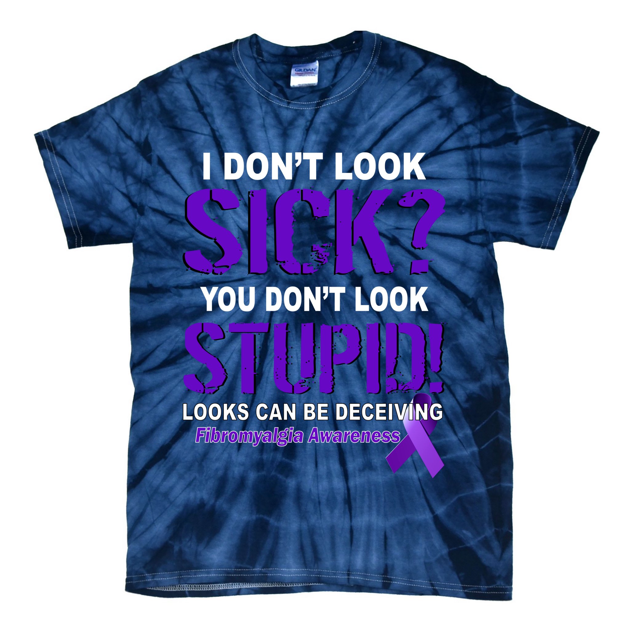 I Don't Look Sick Stupid Fibromyalgia Awareness Tie-Dye T-Shirt