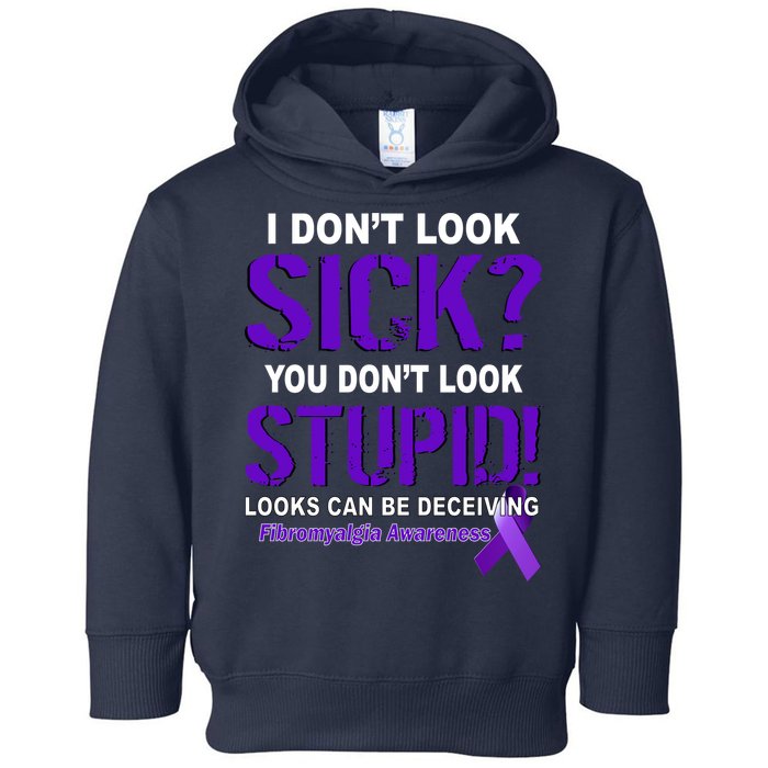 I Don't Look Sick Stupid Fibromyalgia Awareness Toddler Hoodie