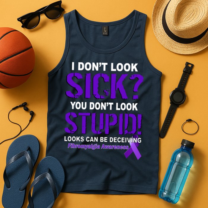 I Don't Look Sick Stupid Fibromyalgia Awareness Tank Top