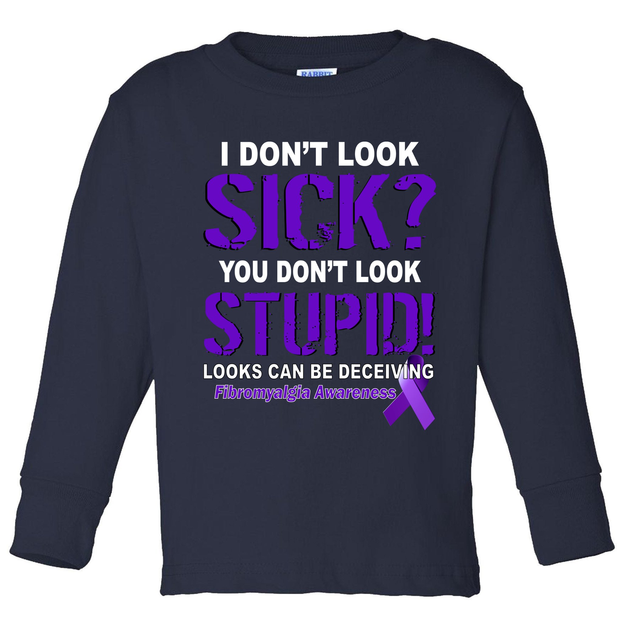 I Don't Look Sick Stupid Fibromyalgia Awareness Toddler Long Sleeve Shirt