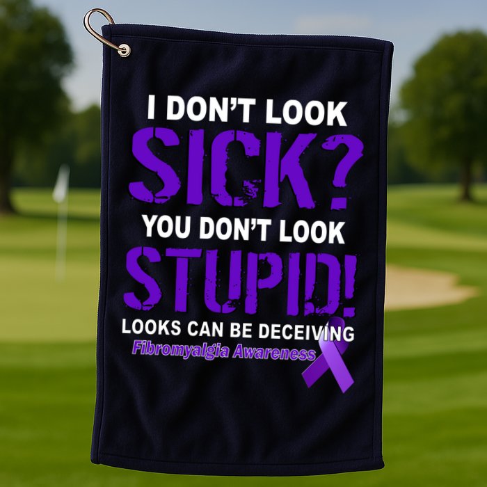 I Don't Look Sick Stupid Fibromyalgia Awareness Golf Towel
