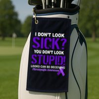 I Don't Look Sick Stupid Fibromyalgia Awareness Golf Towel