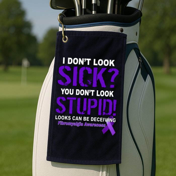 I Don't Look Sick Stupid Fibromyalgia Awareness Golf Towel