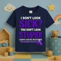 I Don't Look Sick Stupid Fibromyalgia Awareness Toddler T-Shirt