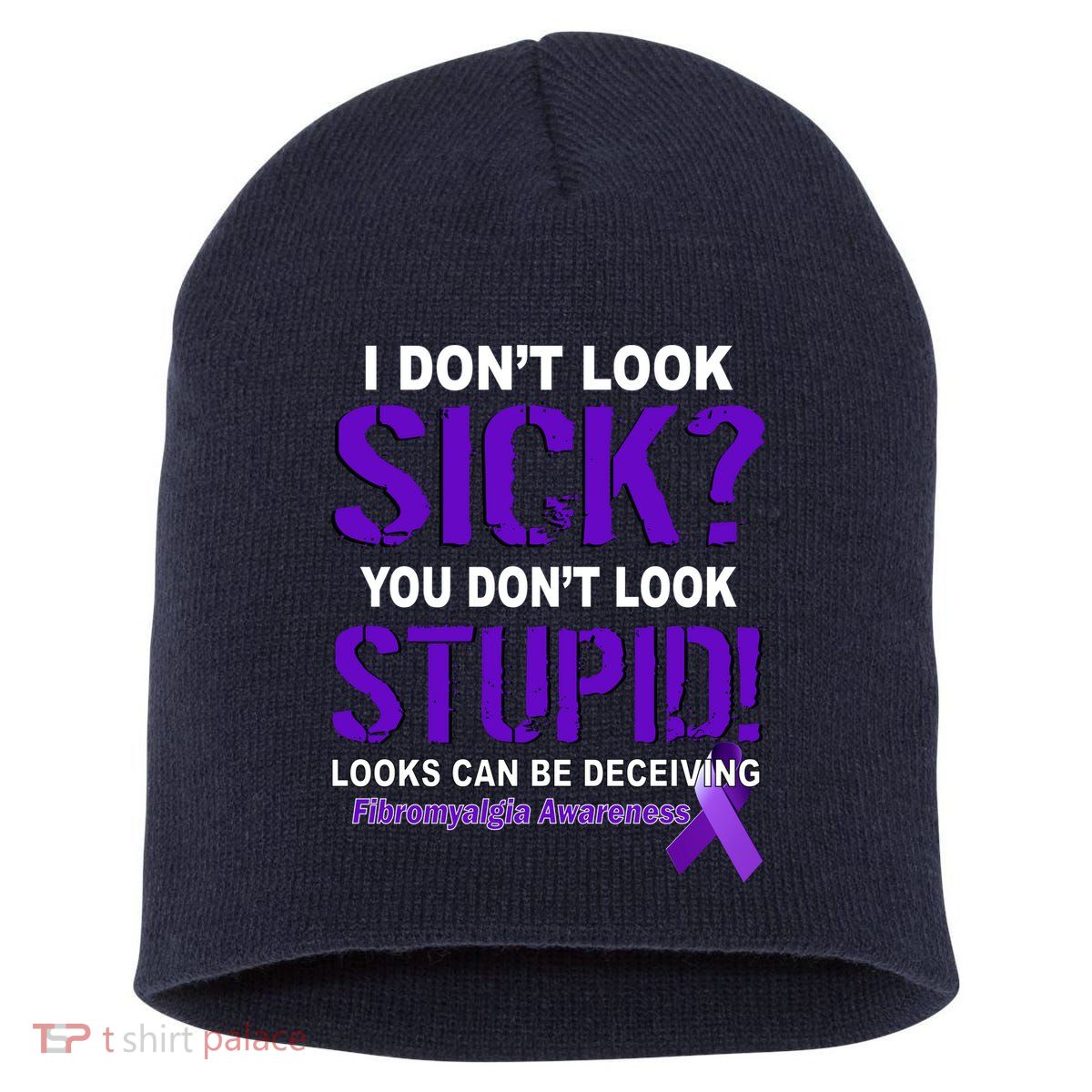 I Don't Look Sick Stupid Fibromyalgia Awareness Short Acrylic Beanie