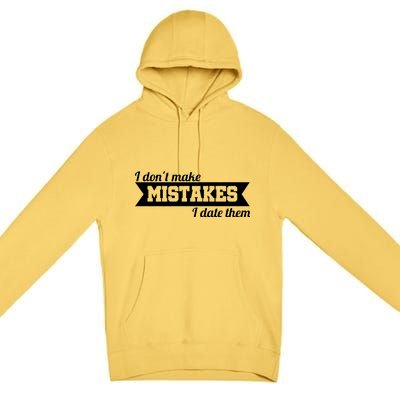 I Don't Make Mistakes I Date Them Premium Pullover Hoodie