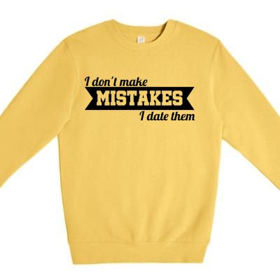 I Don't Make Mistakes I Date Them Premium Crewneck Sweatshirt