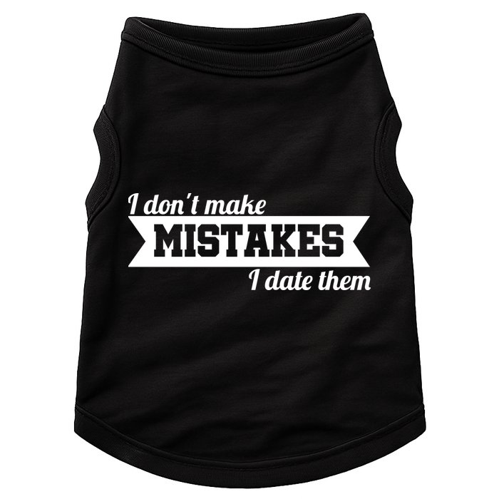 I Don't Make Mistakes I Date Them Doggie Tank
