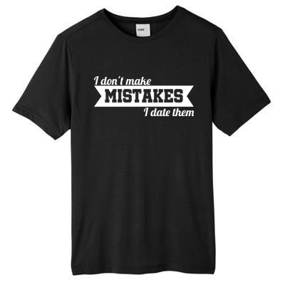 I Don't Make Mistakes I Date Them Tall Fusion ChromaSoft Performance T-Shirt