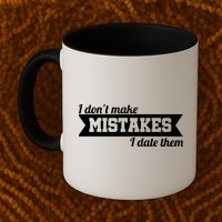 I Don't Make Mistakes I Date Them Mug