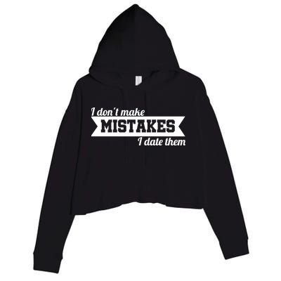 I Don't Make Mistakes I Date Them Crop Fleece Hoodie