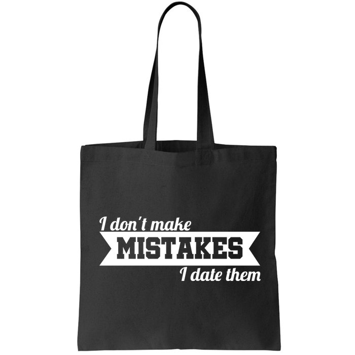 I Don't Make Mistakes I Date Them Bag