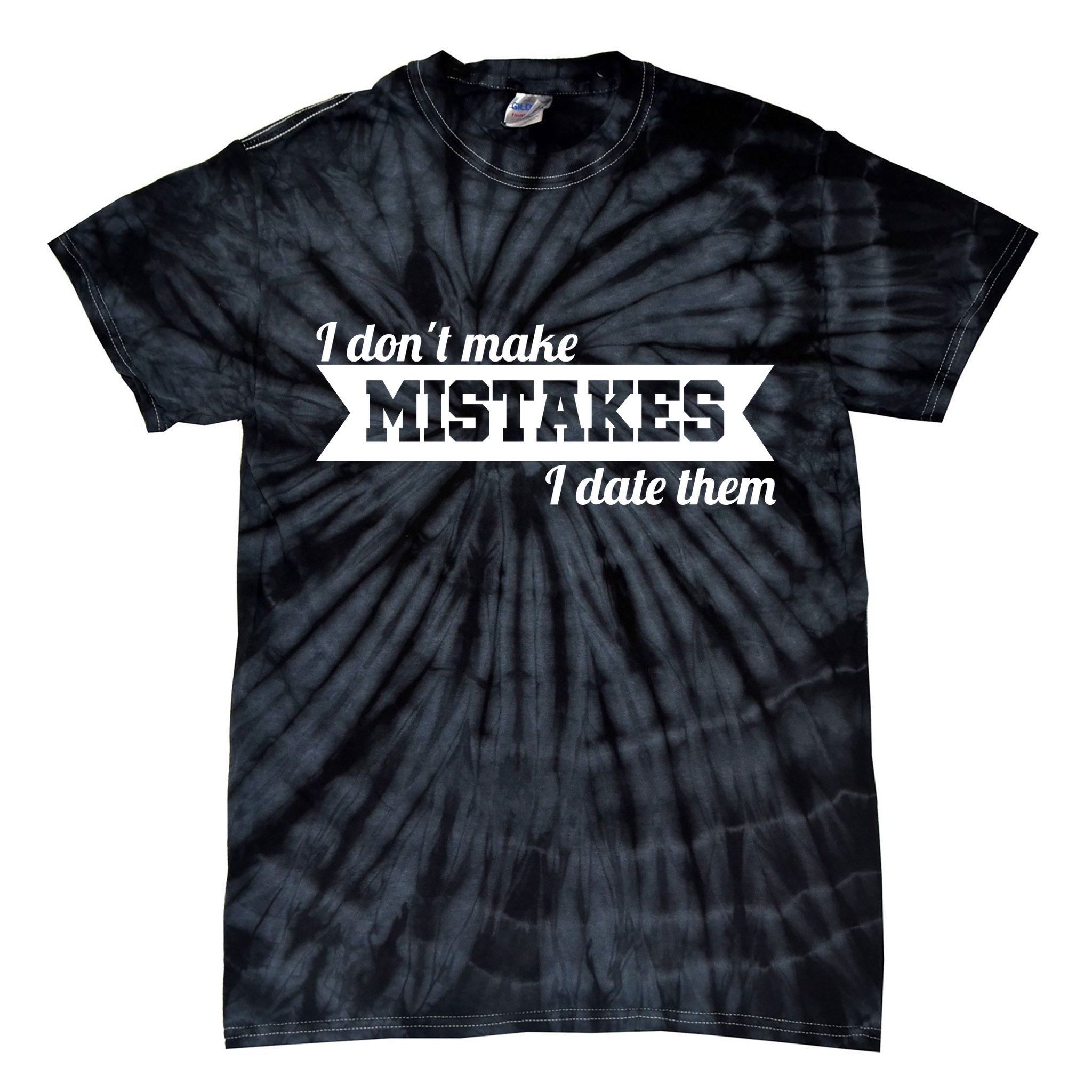 I Don't Make Mistakes I Date Them Tie-Dye T-Shirt
