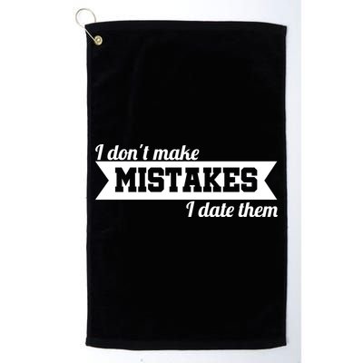 I Don't Make Mistakes I Date Them Golf Towel