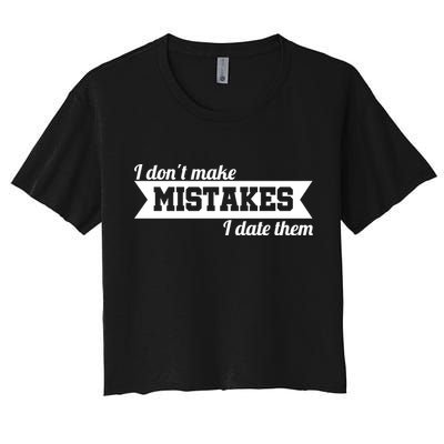 I Don't Make Mistakes I Date Them Crop Top