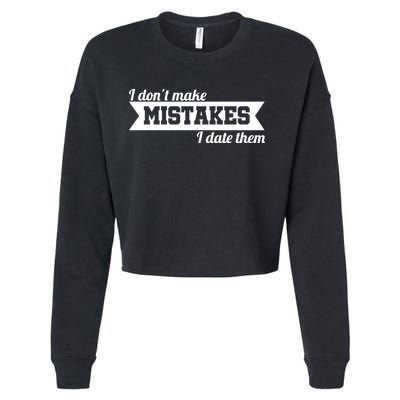 I Don't Make Mistakes I Date Them Cropped Pullover Crew