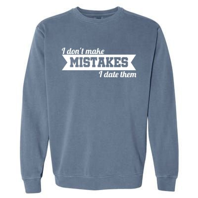 I Don't Make Mistakes I Date Them Garment-Dyed Sweatshirt