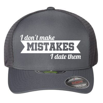 I Don't Make Mistakes I Date Them Flexfit Unipanel Trucker Cap