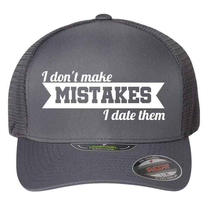 I Don't Make Mistakes I Date Them Flexfit Unipanel Trucker Cap
