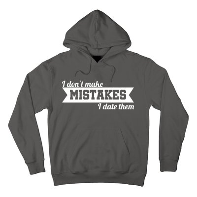 I Don't Make Mistakes I Date Them Hoodie