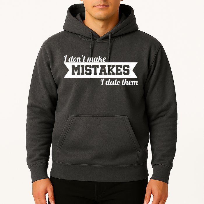 I Don't Make Mistakes I Date Them Hoodie