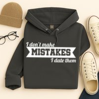 I Don't Make Mistakes I Date Them Hoodie