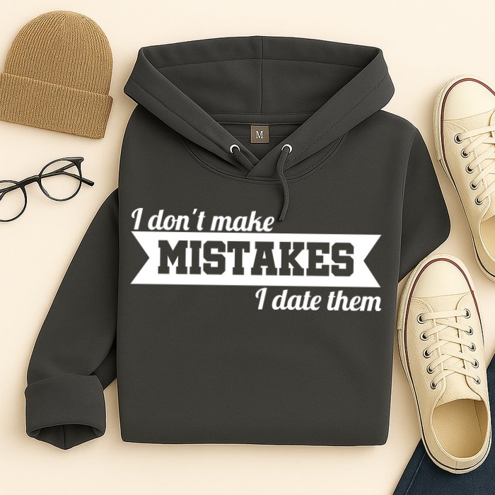 I Don't Make Mistakes I Date Them Hoodie