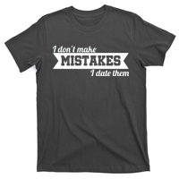 I Don't Make Mistakes I Date Them T-Shirt