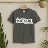 I Don't Make Mistakes I Date Them T-Shirt